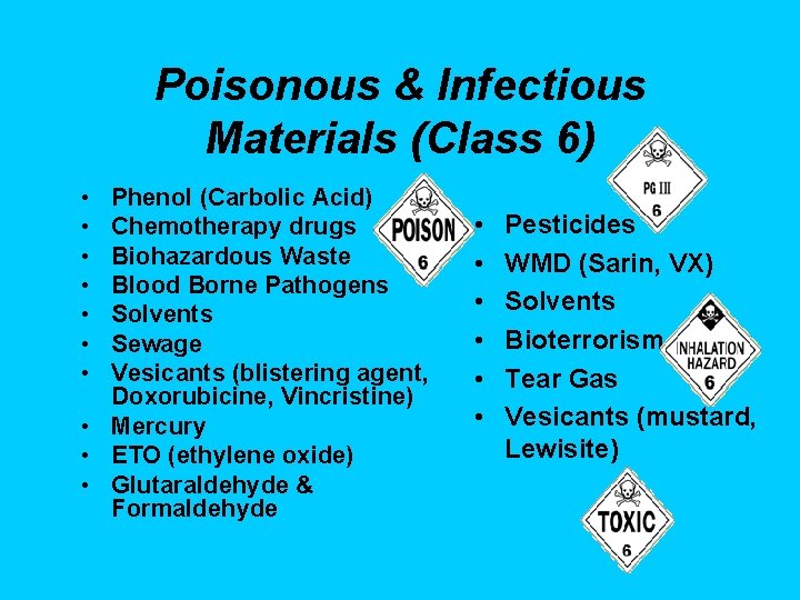 Poisonous & Infectious Materials (Class 6) • • Phenol (Carbolic Acid) Chemotherapy drugs Biohazardous