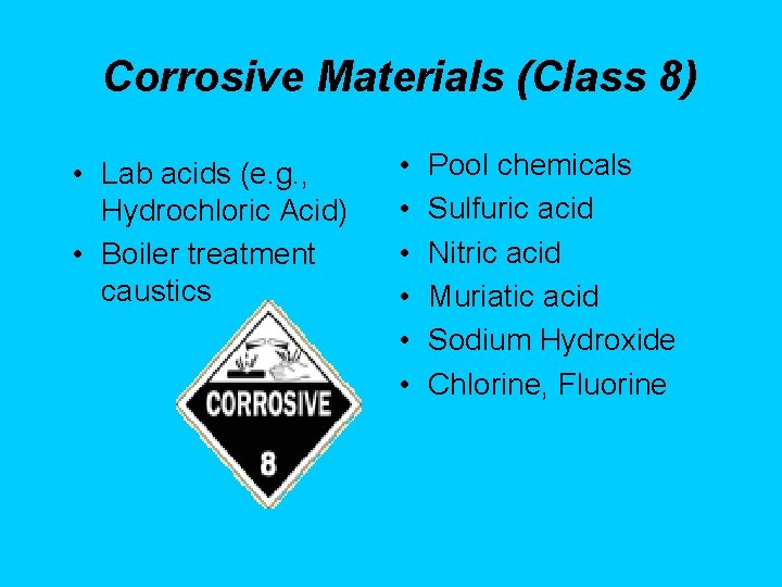 Corrosive Materials (Class 8) • Lab acids (e. g. , Hydrochloric Acid) • Boiler