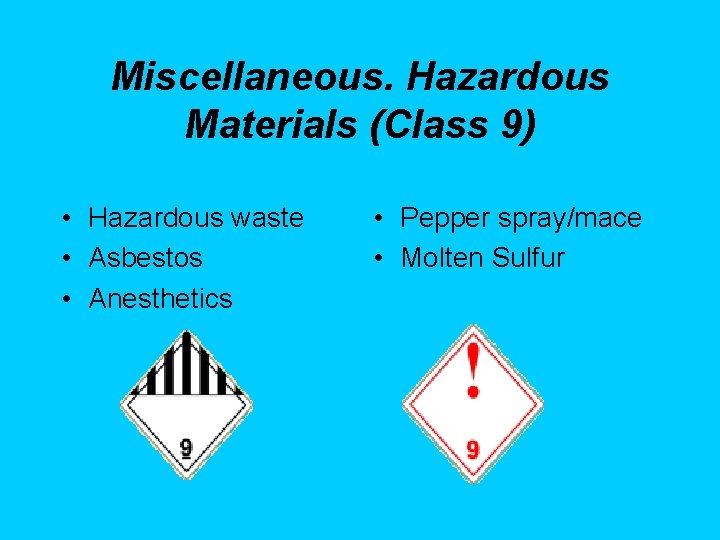 Miscellaneous. Hazardous Materials (Class 9) • Hazardous waste • Asbestos • Anesthetics • Pepper