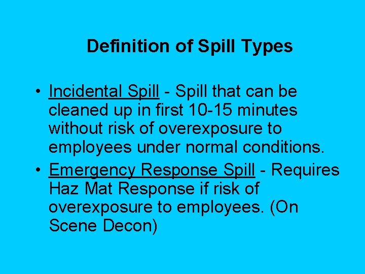 Definition of Spill Types • Incidental Spill - Spill that can be cleaned up