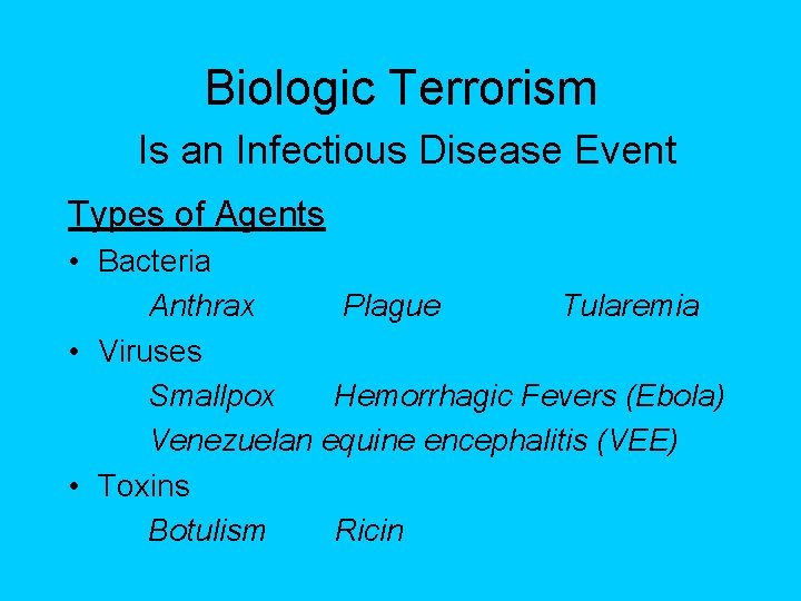 Biologic Terrorism Is an Infectious Disease Event Types of Agents • Bacteria Anthrax Plague