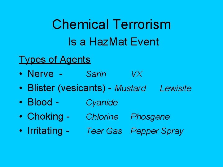 Chemical Terrorism Is a Haz. Mat Event Types of Agents • Nerve Sarin VX