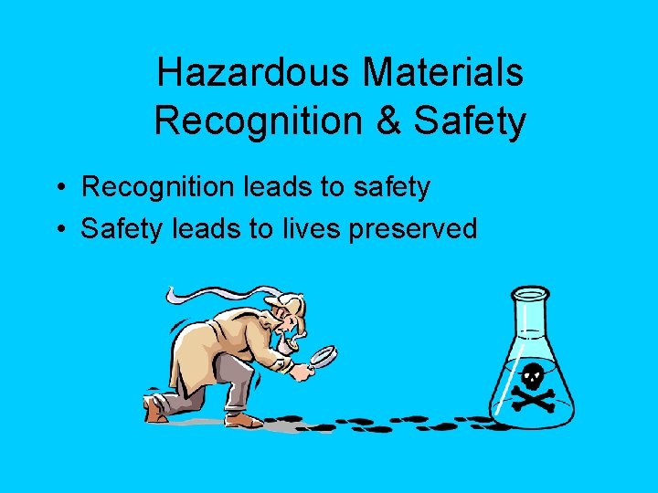 Hazardous Materials Recognition & Safety • Recognition leads to safety • Safety leads to