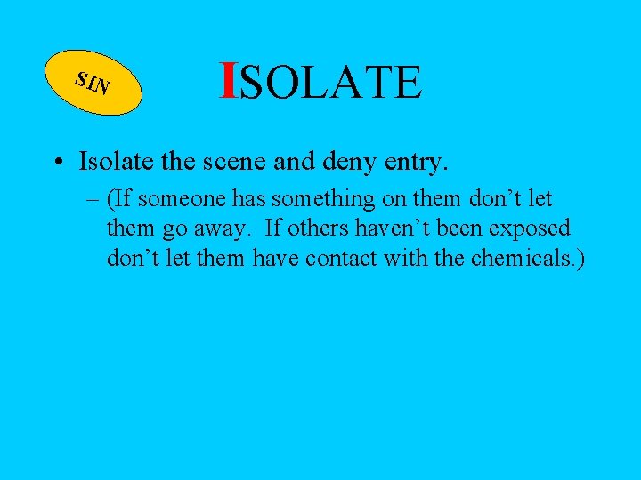 SIN ISOLATE • Isolate the scene and deny entry. – (If someone has something