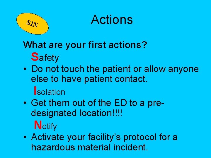 SIN Actions What are your first actions? Safety • Do not touch the patient