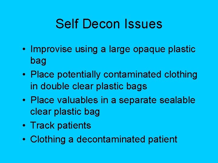 Self Decon Issues • Improvise using a large opaque plastic bag • Place potentially