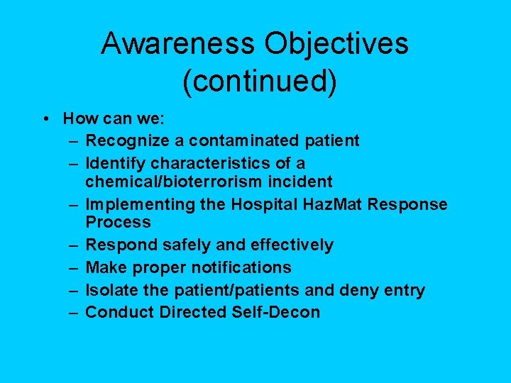 Awareness Objectives (continued) • How can we: – Recognize a contaminated patient – Identify