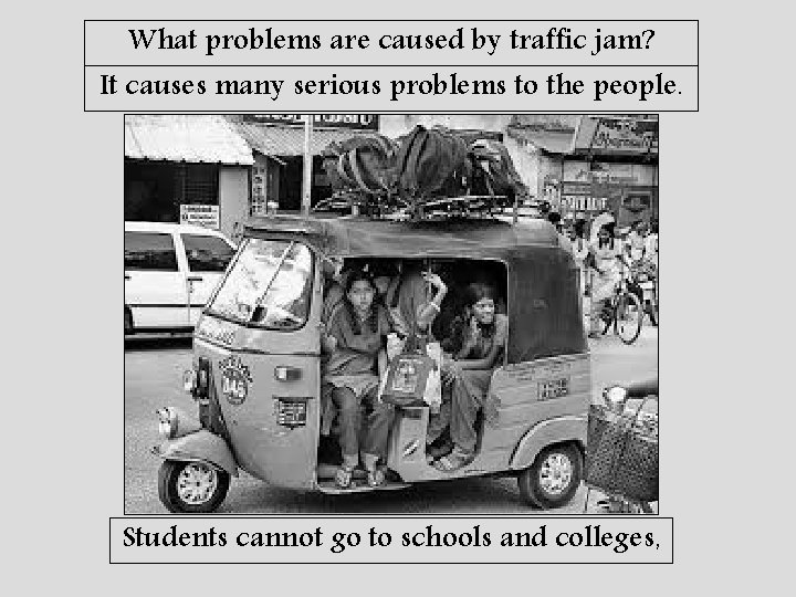 What problems are caused by traffic jam? It causes many serious problems to the