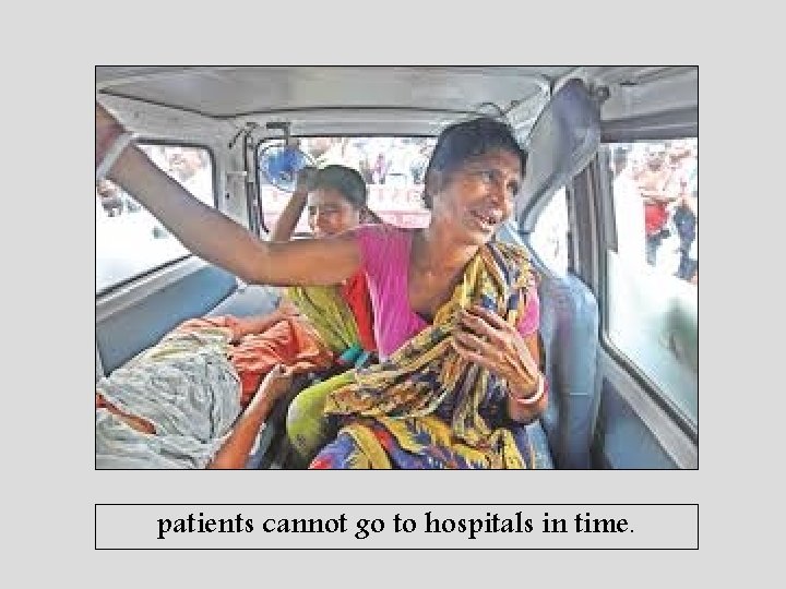 patients cannot go to hospitals in time. 