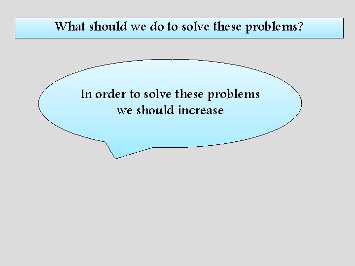 What should we do to solve these problems? In order to solve these problems