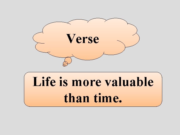 Verse Life is more valuable than time. 