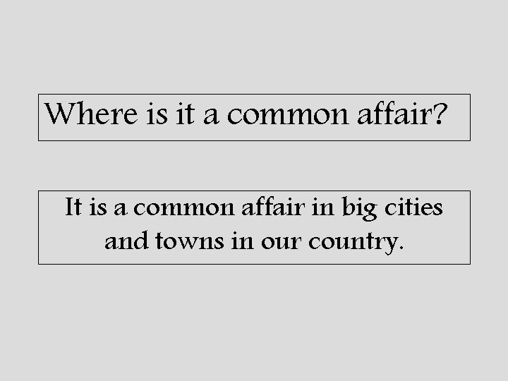 Where is it a common affair? It is a common affair in big cities