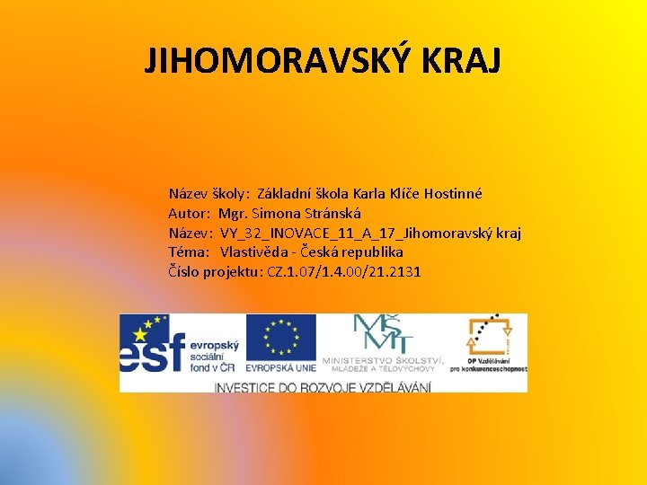 JIHOMORAVSKÝ KRAJ Název školy: Základní škola Karla Klíče Hostinné Autor: Mgr. Simona Stránská Název: