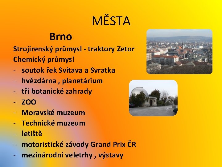 MĚSTA Brno Strojírenský průmysl - traktory Zetor Chemický průmysl - soutok řek Svitava a