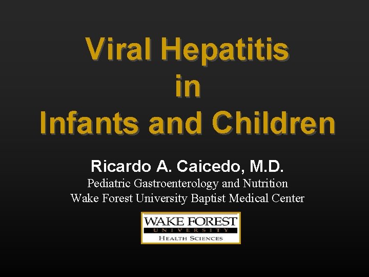 Viral Hepatitis in Infants and Children Ricardo A. Caicedo, M. D. Pediatric Gastroenterology and