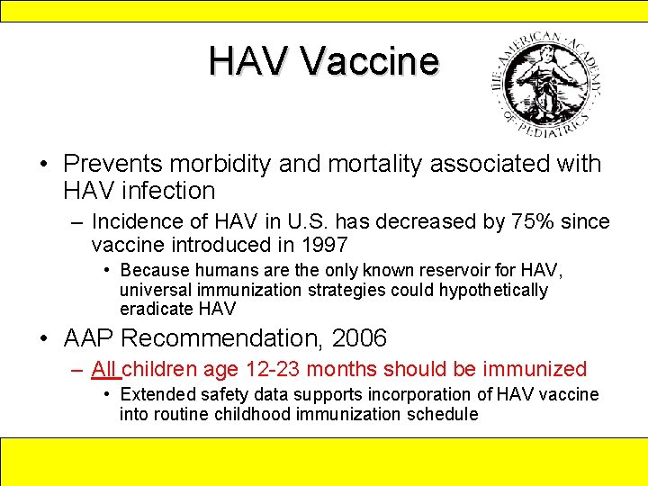 HAV Vaccine • Prevents morbidity and mortality associated with HAV infection – Incidence of