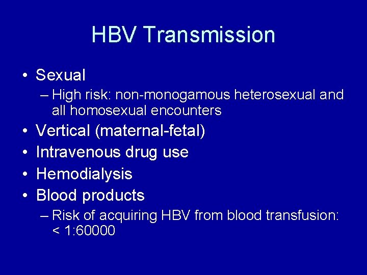 HBV Transmission • Sexual – High risk: non-monogamous heterosexual and all homosexual encounters •