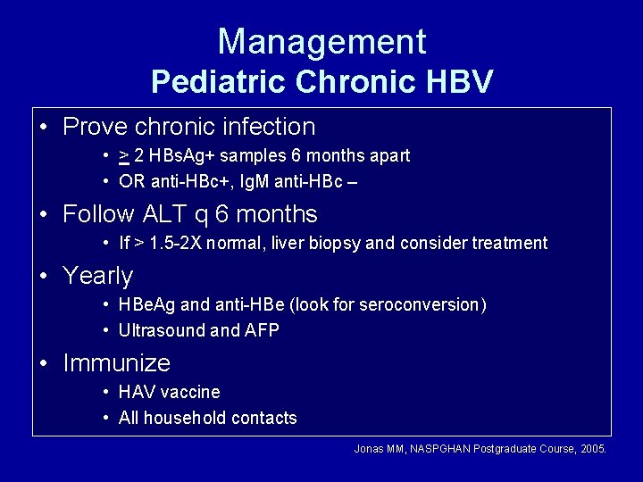 Management Pediatric Chronic HBV • Prove chronic infection • > 2 HBs. Ag+ samples