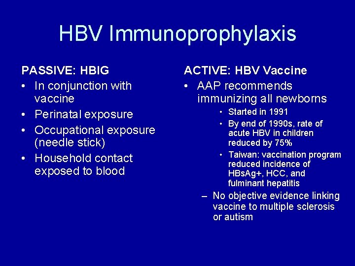 HBV Immunoprophylaxis PASSIVE: HBIG • In conjunction with vaccine • Perinatal exposure • Occupational