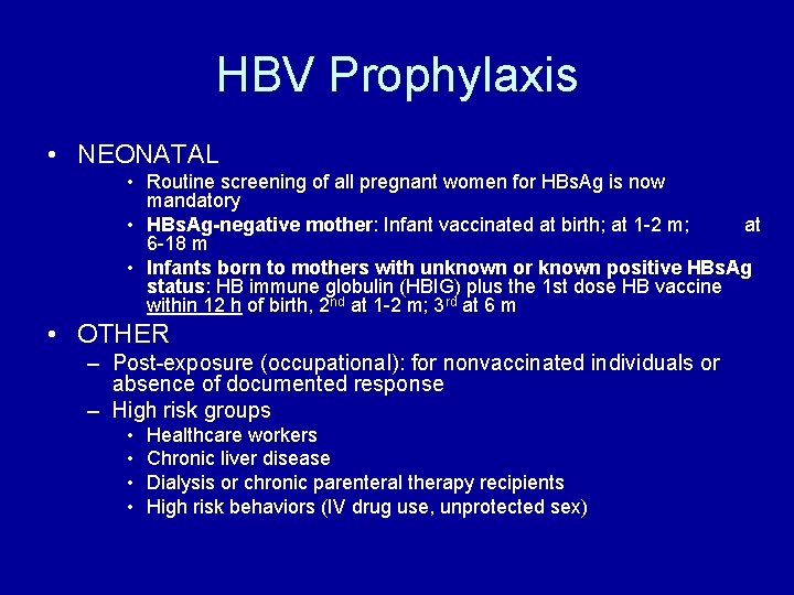 HBV Prophylaxis • NEONATAL • Routine screening of all pregnant women for HBs. Ag