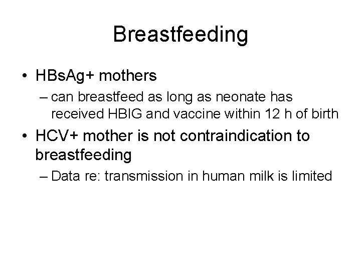 Breastfeeding • HBs. Ag+ mothers – can breastfeed as long as neonate has received