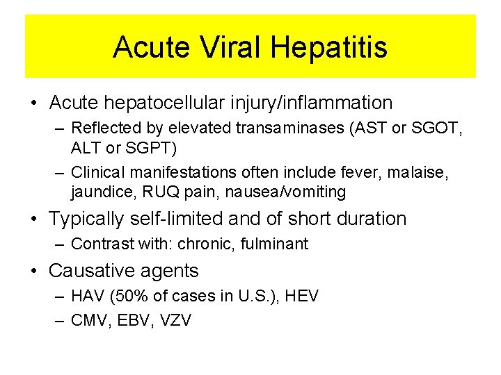 Acute Viral Hepatitis • Acute hepatocellular injury/inflammation – Reflected by elevated transaminases (AST or