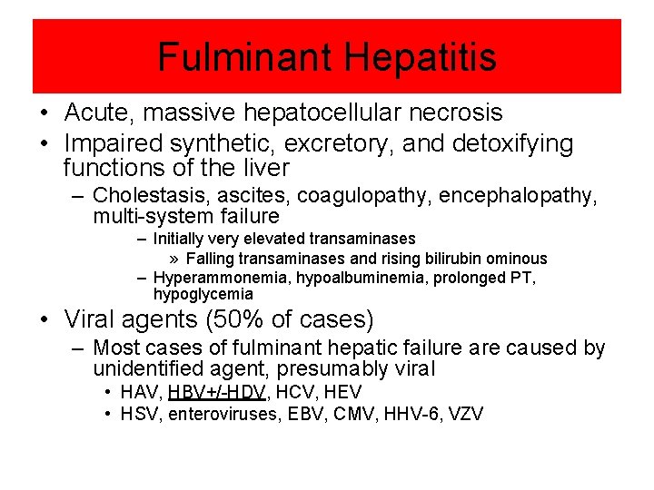 Fulminant Hepatitis • Acute, massive hepatocellular necrosis • Impaired synthetic, excretory, and detoxifying functions