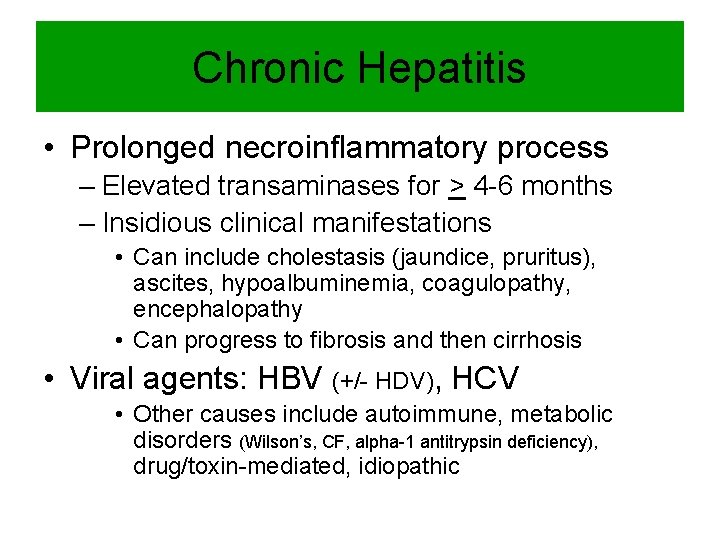 Chronic Hepatitis • Prolonged necroinflammatory process – Elevated transaminases for > 4 -6 months