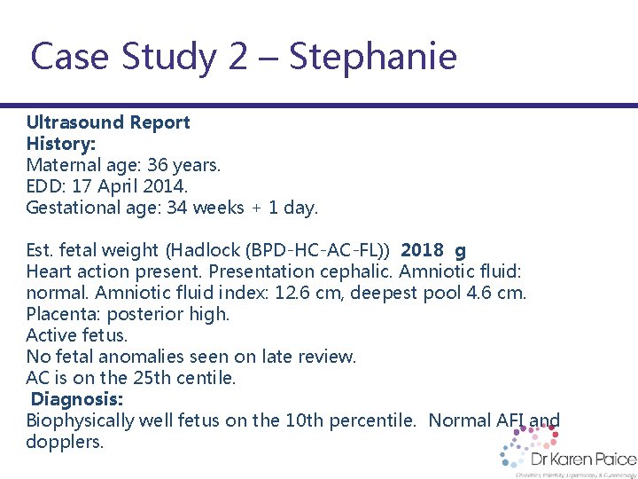 Case Study 2 – Stephanie Ultrasound Report History: Maternal age: 36 years. EDD: 17
