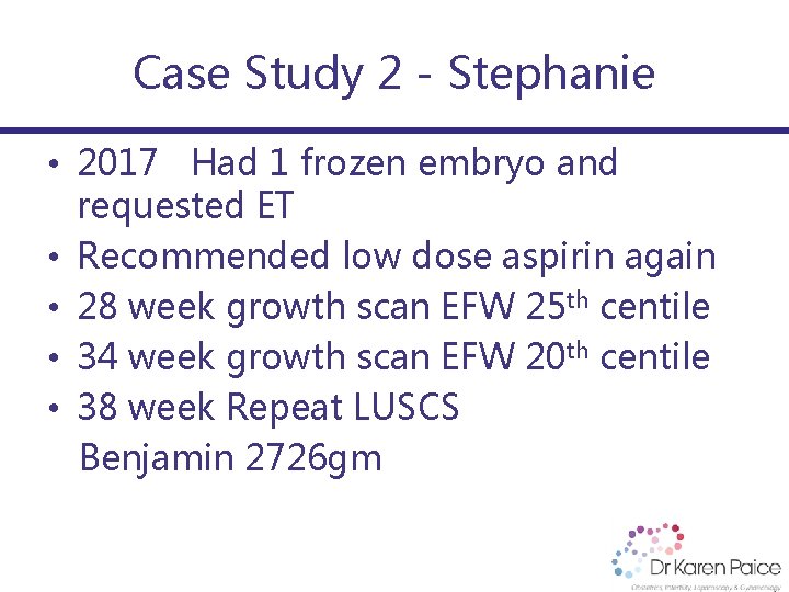 Case Study 2 - Stephanie • 2017 Had 1 frozen embryo and requested ET