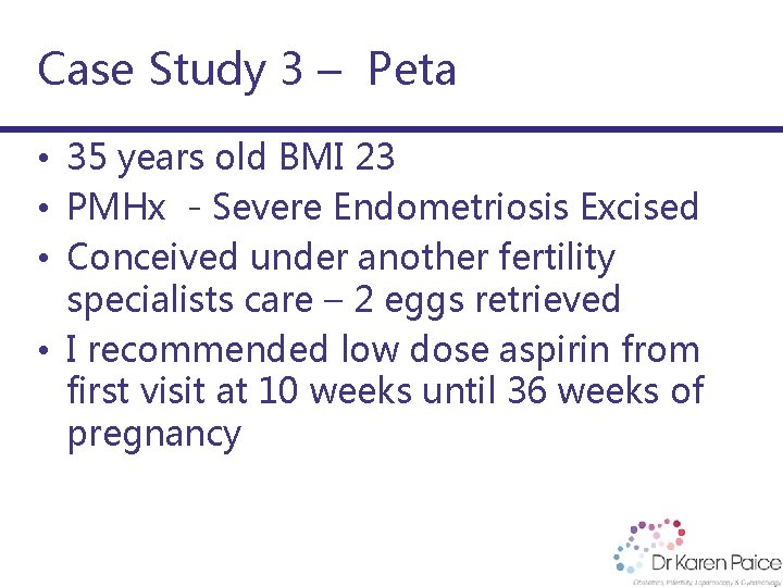 Case Study 3 – Peta • 35 years old BMI 23 • PMHx -