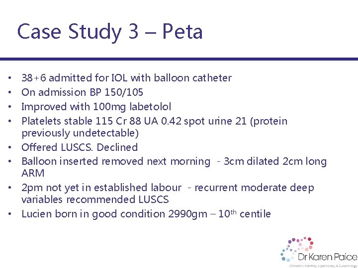 Case Study 3 – Peta • • 38+6 admitted for IOL with balloon catheter