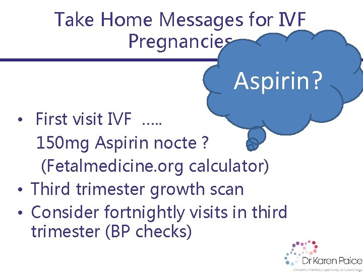 Take Home Messages for IVF Pregnancies Aspirin? • First visit IVF …. . 150