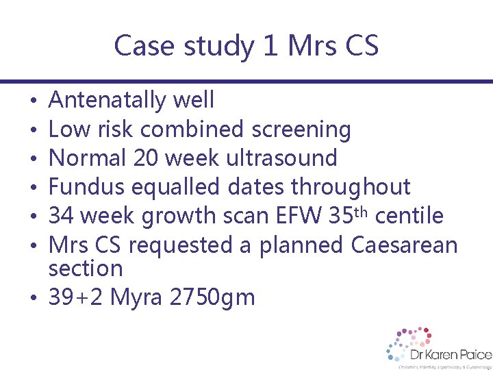 Case study 1 Mrs CS Antenatally well Low risk combined screening Normal 20 week