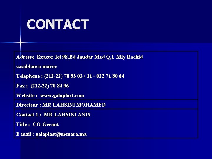 CONTACT Adresse Exacte: lot 98, Bd Jaudar Med Q, I Mly Rachid casablanca maroc