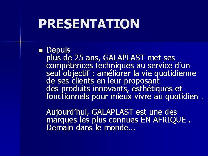 PRESENTATION n Depuis plus de 25 ans, GALAPLAST met ses compétences techniques au service