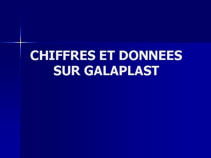 CHIFFRES ET DONNEES SUR GALAPLAST 