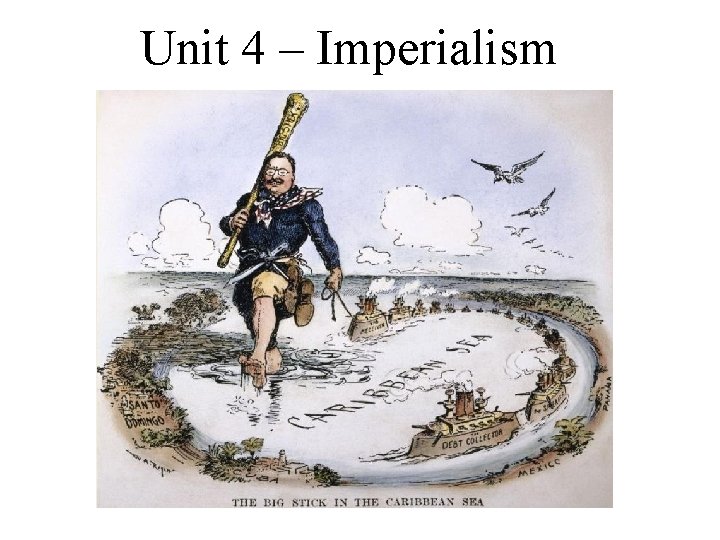 Unit 4 – Imperialism 