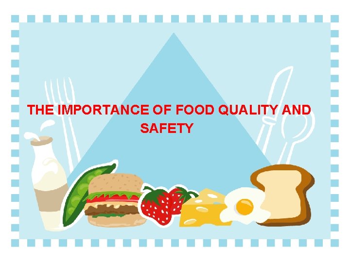 THE IMPORTANCE OF FOOD QUALITY AND SAFETY 