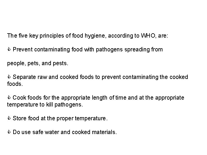 The five key principles of food hygiene, according to WHO, are: Prevent contaminating food