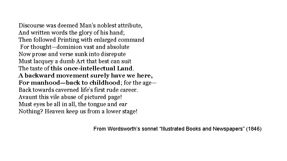 Discourse was deemed Man’s noblest attribute, And written words the glory of his hand;