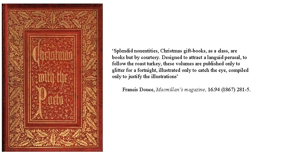 ‘Splendid nonentities, Christmas gift books, as a class, are books but by courtesy. Designed