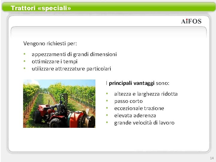 Trattori «speciali» Vengono richiesti per: • • • appezzamenti di grandi dimensioni ottimizzare i