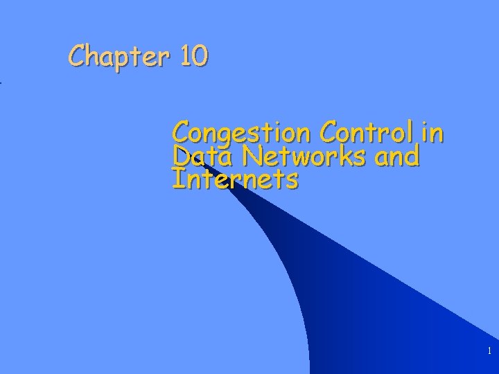 Chapter 10 Congestion Control in Data Networks and Internets 1 