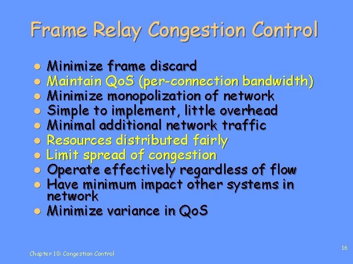 Frame Relay Congestion Control l l Minimize frame discard Maintain Qo. S (per-connection bandwidth)