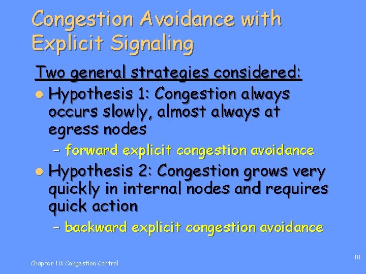 Congestion Avoidance with Explicit Signaling Two general strategies considered: l Hypothesis 1: Congestion always