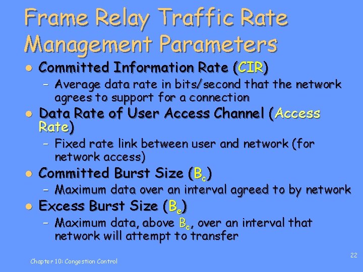 Frame Relay Traffic Rate Management Parameters l Committed Information Rate (CIR) l Data Rate