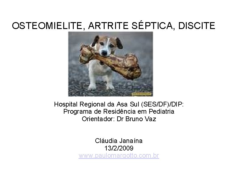 OSTEOMIELITE, ARTRITE SÉPTICA, DISCITE Hospital Regional da Asa Sul (SES/DF)/DIP: Programa de Residência em