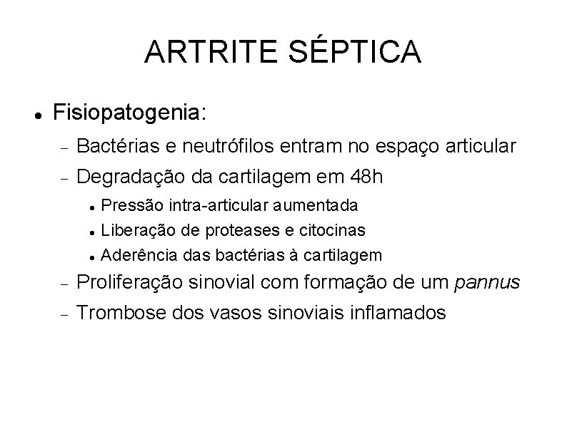 ARTRITE SÉPTICA Fisiopatogenia: Bactérias e neutrófilos entram no espaço articular Degradação da cartilagem em