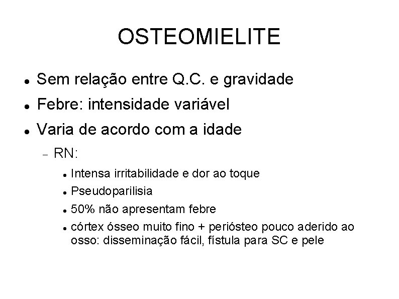 OSTEOMIELITE Sem relação entre Q. C. e gravidade Febre: intensidade variável Varia de acordo